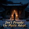 Don’t Provoke the Mystic Adept